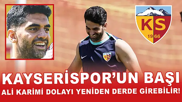 Kayserispor'un başı Ali Karimi dolayı yeniden derde girebilir!