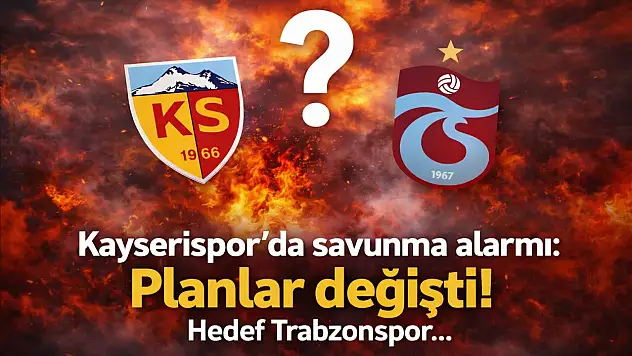 Kayserispor'un savunmadaki planı değişti! Rota Trabzonspor...