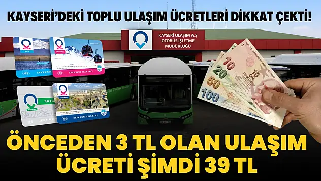 Önceden 3 TL olan ulaşım ücreti şimdi 39 TL: Kayseri'deki toplu ulaşım ücretleri dikkat çekti!