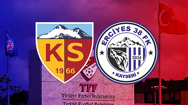 TFF açıkladı! Kayserispor ve Erciyes FK'nın fikstürü belli oluyor