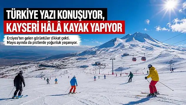 Türkiye yazı konuşuyor Kayseri hâlâ kayak yapıyor