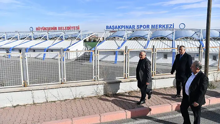 Başakpınar Spor Merkezi'nde Büyükkılıç'tan İnceleme...