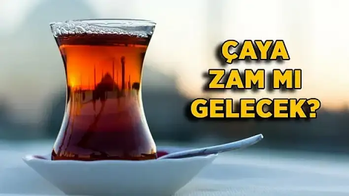 Çaya  ne kadar zam geldi?