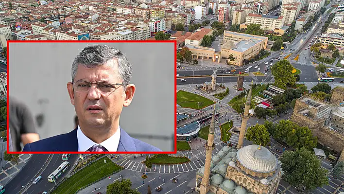 CHP'li Özel'den şok açıklamalar - Kayseri örneği!