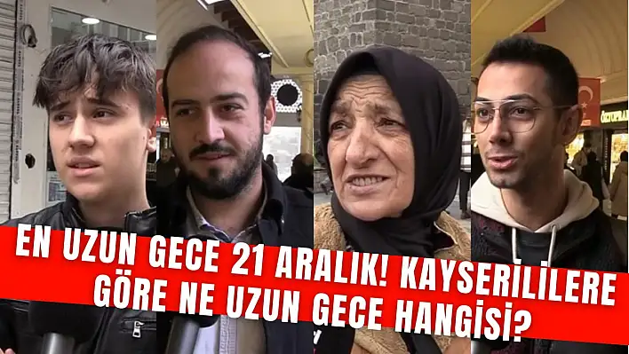 En uzun gece 21 Aralık! Kayserililere göre en uzun gece hangisi? - Anadolu Haber Soruyor