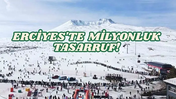 Erciyes'te milyonluk tasarruf!