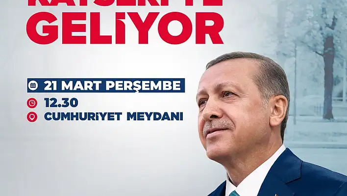 Erdoğan 21 Mart'ta Kayseri'de