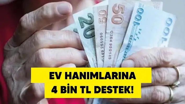 Ev hanımlarına 4 bin TL destek!