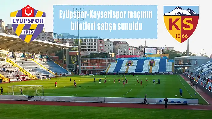 Eyüpspor-Kayserispor maçı biletleri satışa sunuldu! İşte fiyatlar...