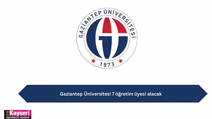 Gaziantep Üniversitesi 7 öğretim üyesi alacak