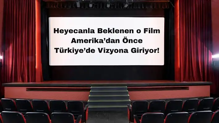 Heyecanla Beklenen O Film Amerika'dan Önce Türkiye'de Vizyona Giriyor