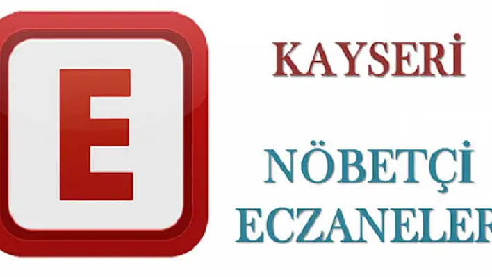 Kayseri'de 8 Mayıs Pazartesi nöbetçi eczaneler