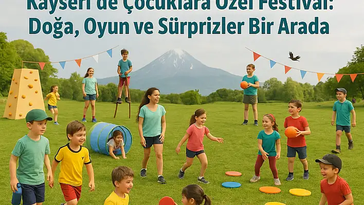 Kayseri'de çocuklara özel festival: Doğa, oyun ve sürprizler bir arada!