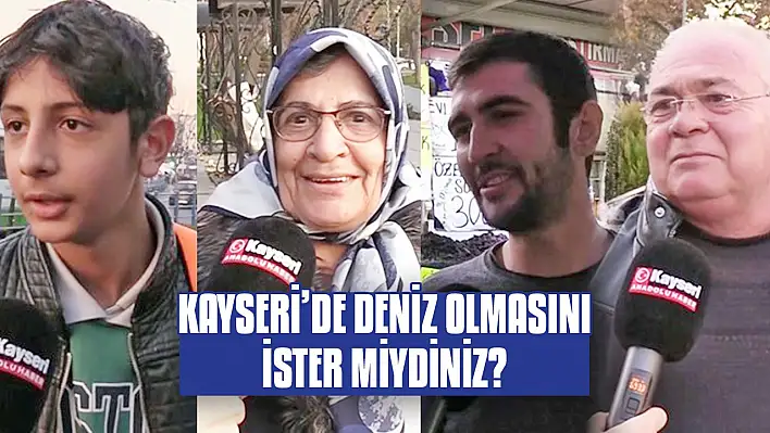 Kayseri'de deniz olmasını ister miydiniz? Anadolu Haber Sokakta...