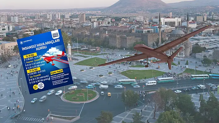 Kayseri'de İnsansız Hava Aracı Kursu açılıyor: Ücretsiz!