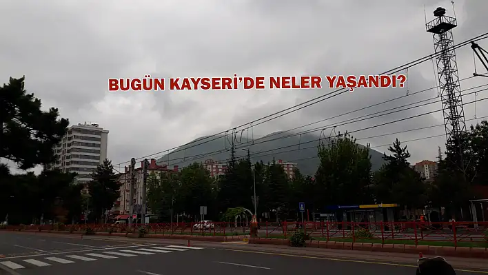 Kayseri'de kısa kısa - Bugün neler yaşandı?