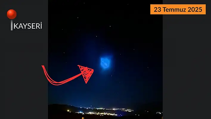 Kayseri'deki gizemli mavi ışık görüntüsünün nedeni belli oldu!