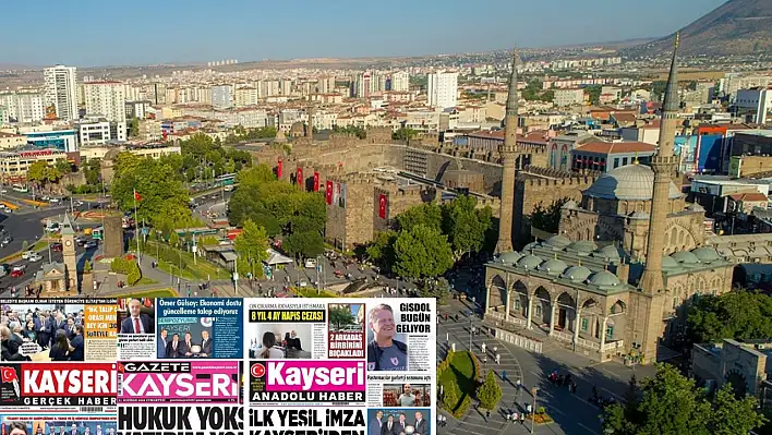 Kayseri gazeteleri 21 Haziran Cumartesi gündemi – İşte öne çıkan manşetler!