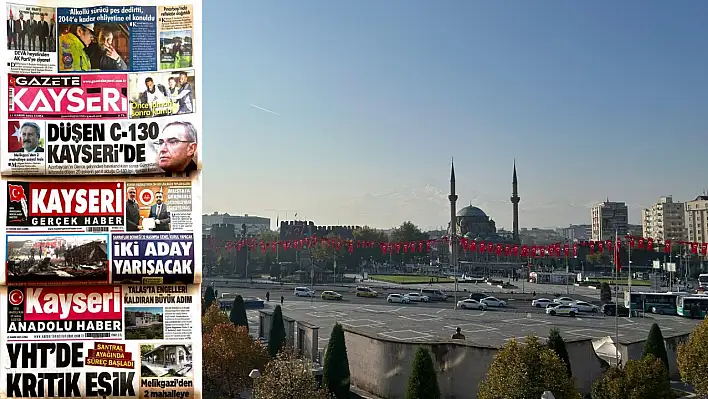 Kayseri gazeteleri 21 Kasım Cuma günü hangi manşetlerle öne çıktı?