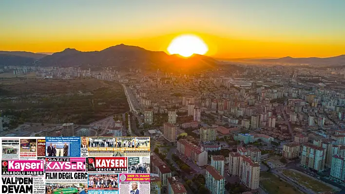 Kayseri gazeteleri 28 Ağustos Perşembe gündemi – İşte öne çıkan manşetler!