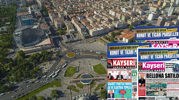Kayseri Gazeteleri 9 Mayıs Cuma gündemi -  İşte yerel basında öne çıkan manşetler...