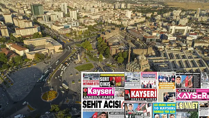 Kayseri Gazetelerinde 8 Temmuz Salı günü manşet tek: Şehidin var Kayseri!