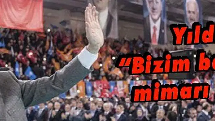 Yıldırım: 'Bizim başarımızın mimarı millettir'