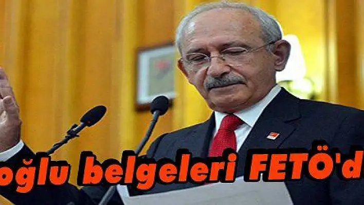 Kılıçdaroğlu belgeleri FETÖ'den almış