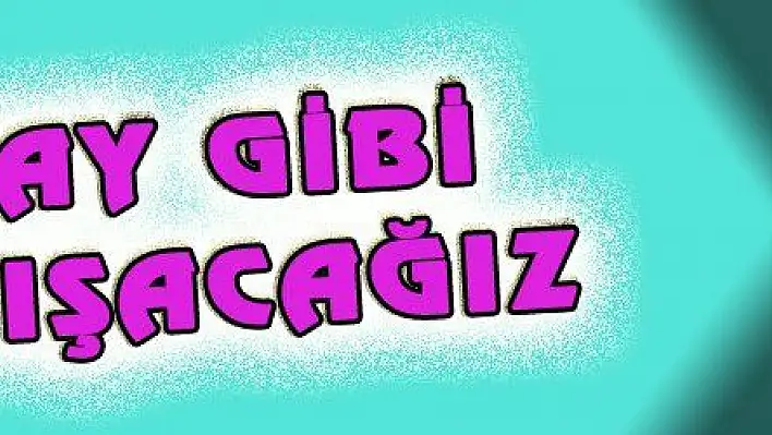 ADAY GİBİ ÇALIŞACAĞIZ