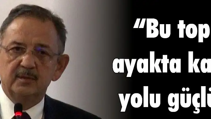 'Bu topraklarda ayakta kalmanın tek yolu güçlü kalmak'