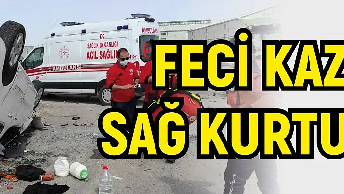 Feci kazadan sağ kurtuldular