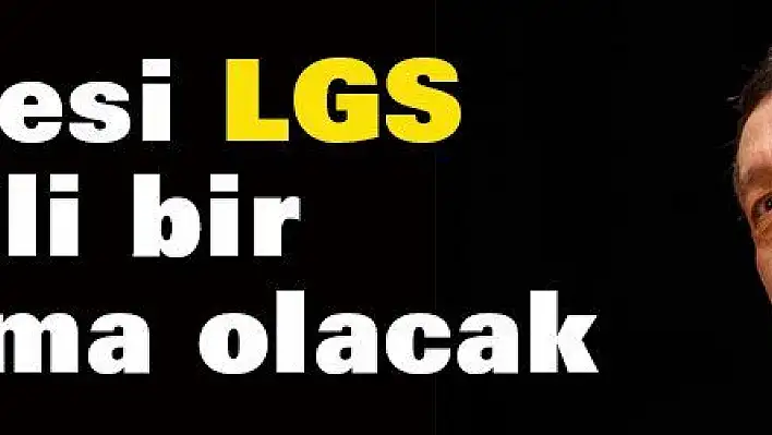 Pazartesi LGS ile ilgili bir açıklama olacak