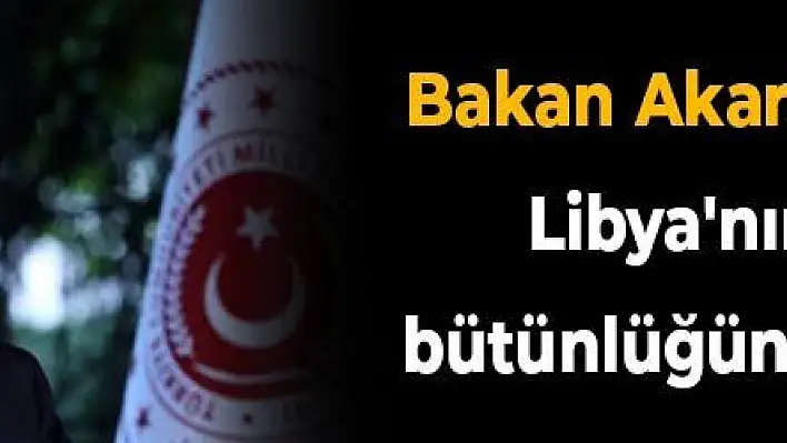 Bakan Akar: Her zaman Libya'nın toprak bütünlüğünden yanayız