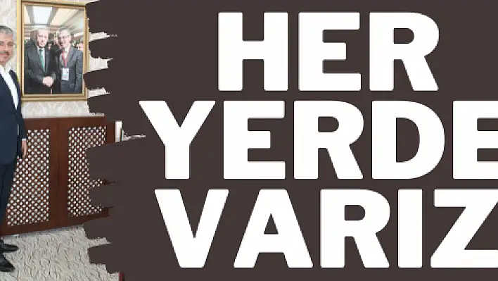 Her yerde varız