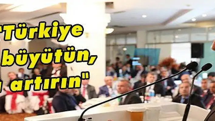 Yıldırım: 'Türkiye için işinizi büyütün, istihdamı artırın'