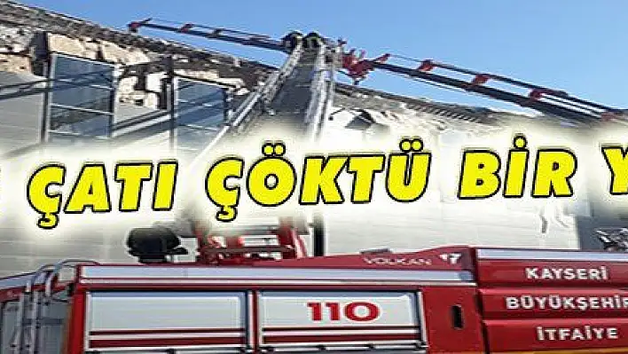 ERÜ'DE ÇATI ÇÖKTÜ BİR YARALI