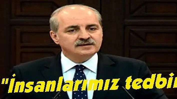 Kurtulmuş: 'İnsanlarımız tedbirli olsunlar'