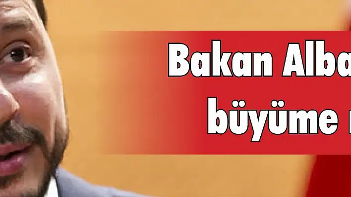 Bakan Albayrak'dan büyüme mesajı