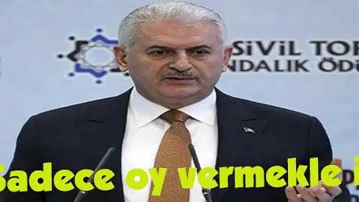 Yıldırım: 'Sadece oy vermekle iş bitmiyor'