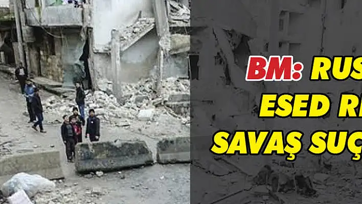 BM: Rusya ve  Esed rejimi  savaş suçu işledi