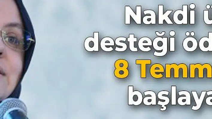 Nakdi ücret desteği ödemeleri 8 Temmuz'da başlayacak