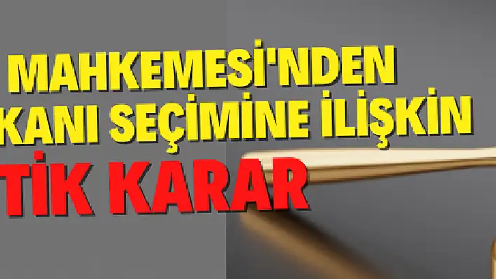 Anayasa Mahkemesi'nden Cumhurbaşkanı seçimine ilişkin kritik karar