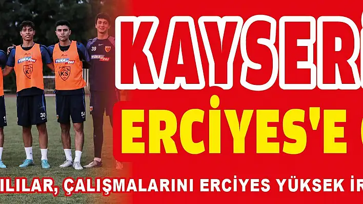 Kayserispor Erciyes'e çıkıyor