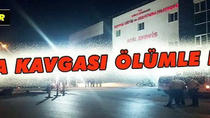 YONCA KAVGASI ÖLÜMLE BİTTİ