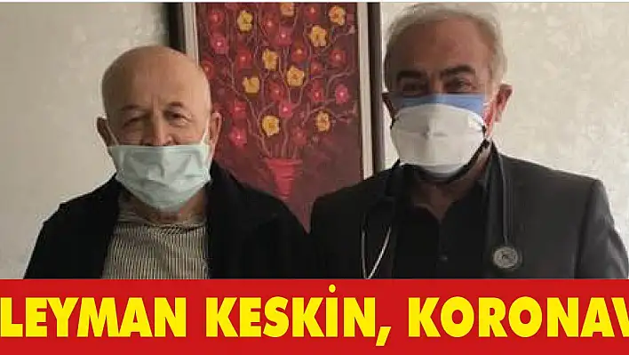 GAZETECİ SÜLEYMAN KESKİN, KORONAVİRÜSÜ YENDİ