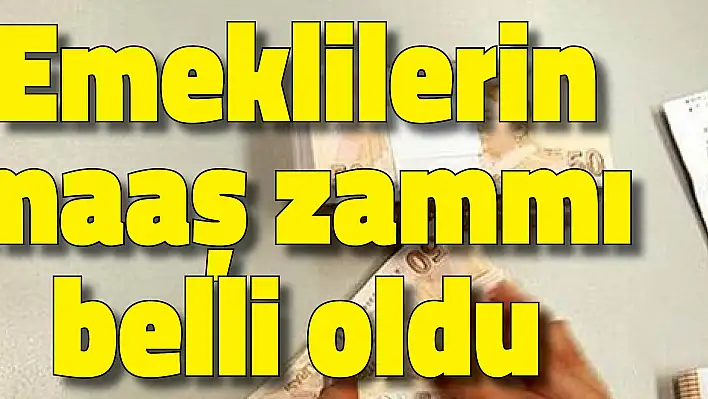 Emeklilerin maaş zammı belli oldu