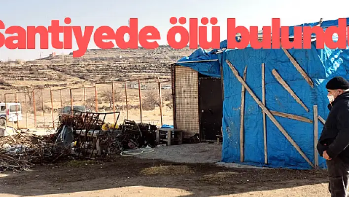 Şantiyede ölü bulundu