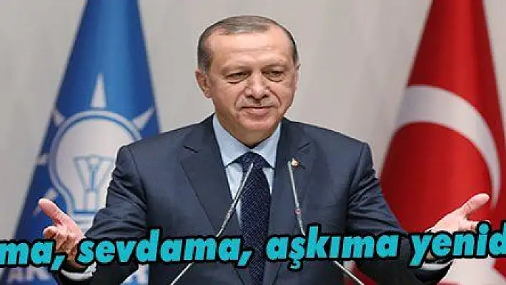 Erdoğan: 'Yuvama, sevdama, aşkıma yeniden dönüyorum' 