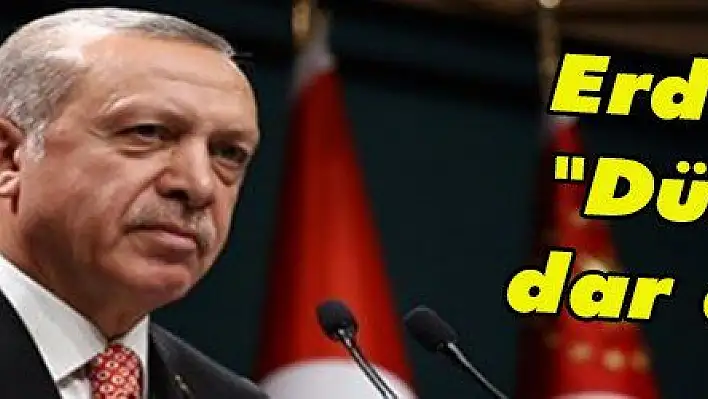 Erdoğan: 'Dünyayı dar ederiz'