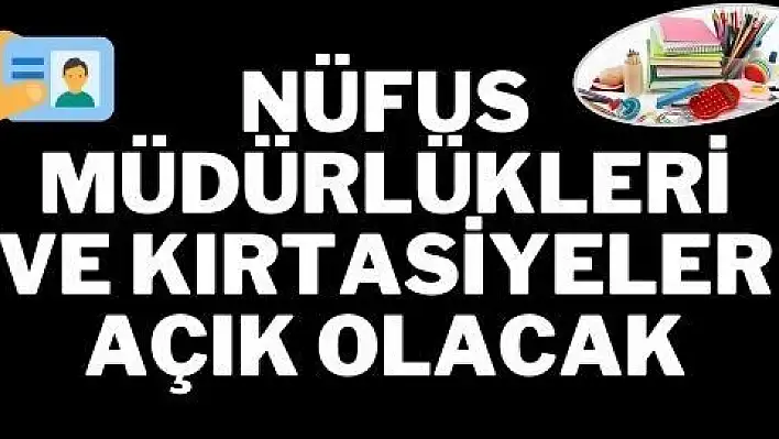 Nüfus müdürlükleri ve kırtasiyeler açık olacak